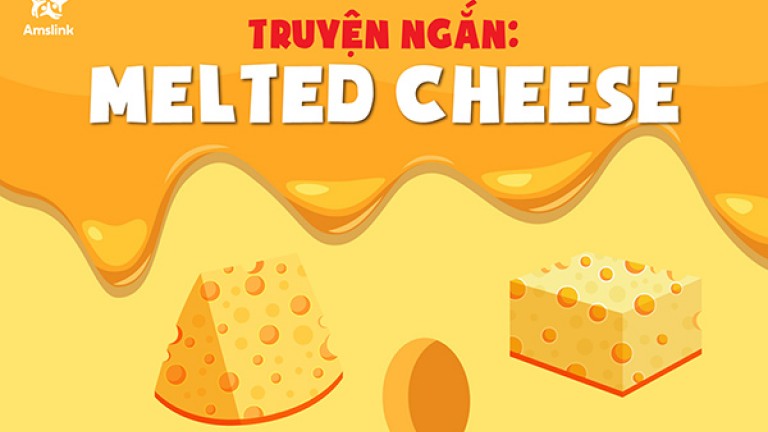 TRUYỆN NGẮN: MELTED CHEESE